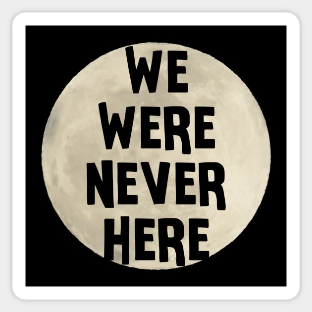 We Were Never Here Moon Landing Sticker by charlescheshire